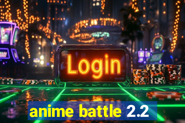 anime battle 2.2